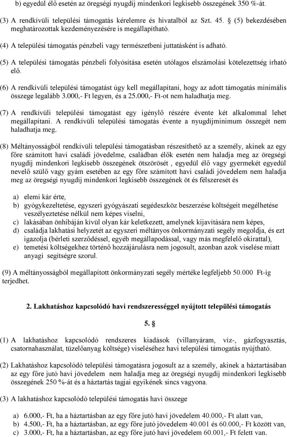 (5) A települési támogatás pénzbeli folyósítása esetén utólagos elszámolási kötelezettség írható elő.