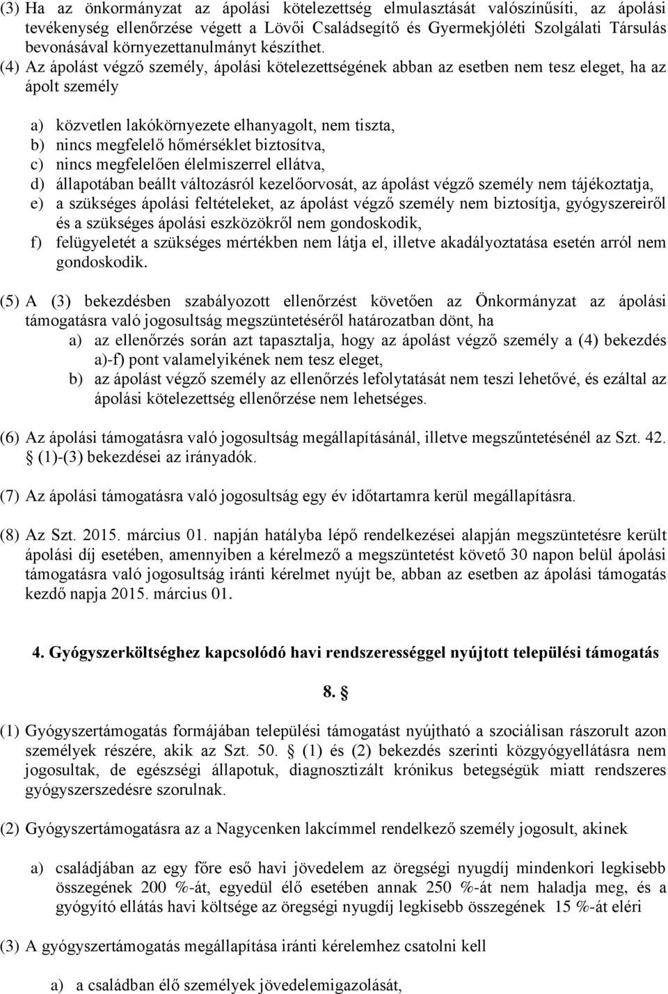 (4) Az ápolást végző személy, ápolási kötelezettségének abban az esetben nem tesz eleget, ha az ápolt személy a) közvetlen lakókörnyezete elhanyagolt, nem tiszta, b) nincs megfelelő hőmérséklet