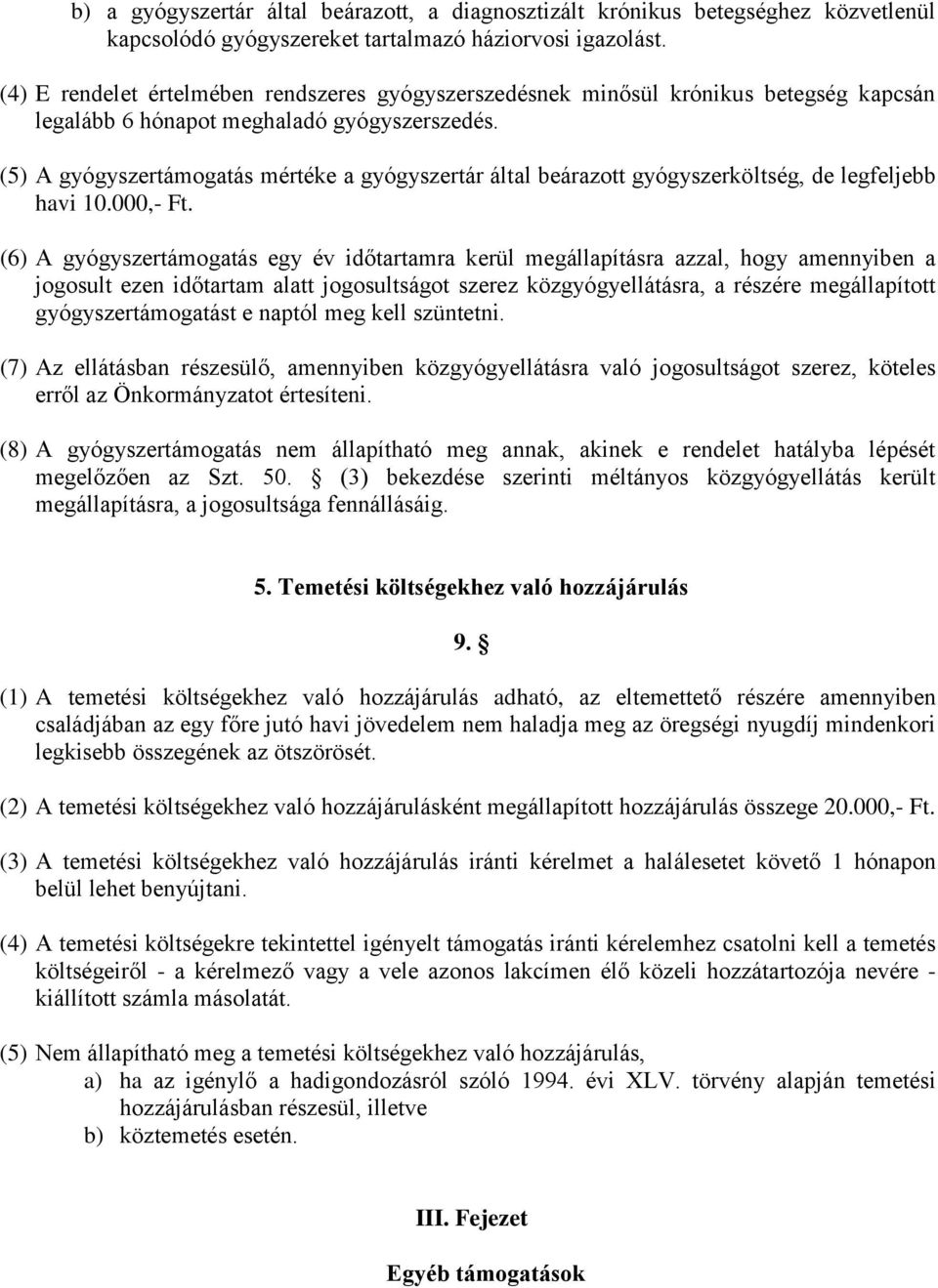 (5) A gyógyszertámogatás mértéke a gyógyszertár által beárazott gyógyszerköltség, de legfeljebb havi 10.000,- Ft.