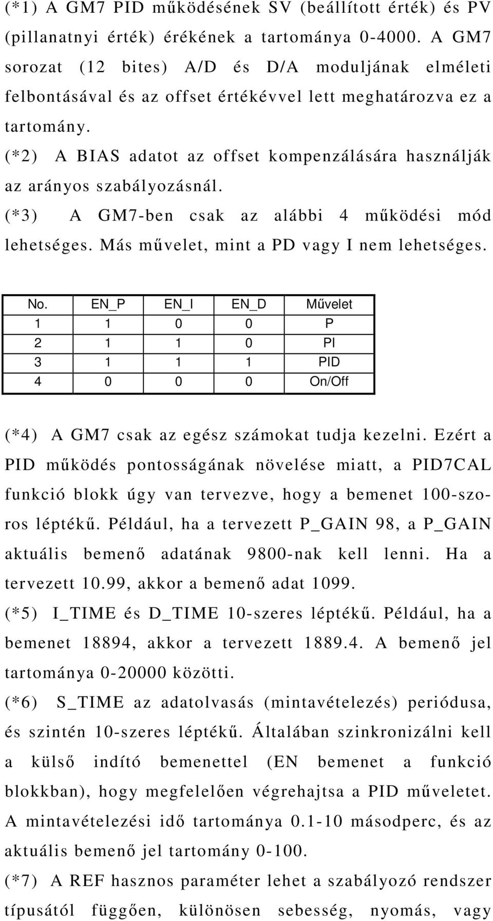 (*2) A BIAS adatot az offset kompenzálására használják az arányos szabályozásnál. (*3) A GM7-ben csak az alábbi 4 mőködési mód lehetséges. Más mővelet, mint a PD vagy I nem lehetséges. No.