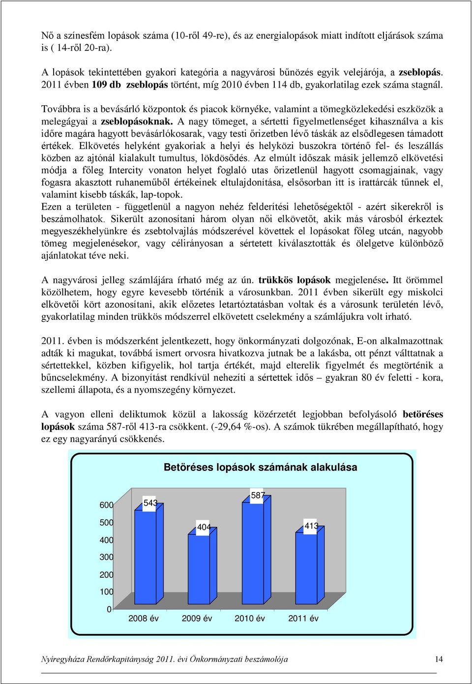 Továbbra is a bevásárló központok és piacok környéke, valamint a tömegközlekedési eszközök a melegágyai a zseblopásoknak.