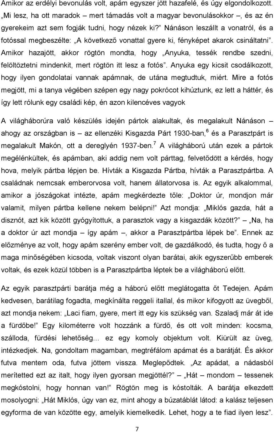 Nánáson leszállt a vonatról, és a fotóssal megbeszélte: A következő vonattal gyere ki, fényképet akarok csináltatni.