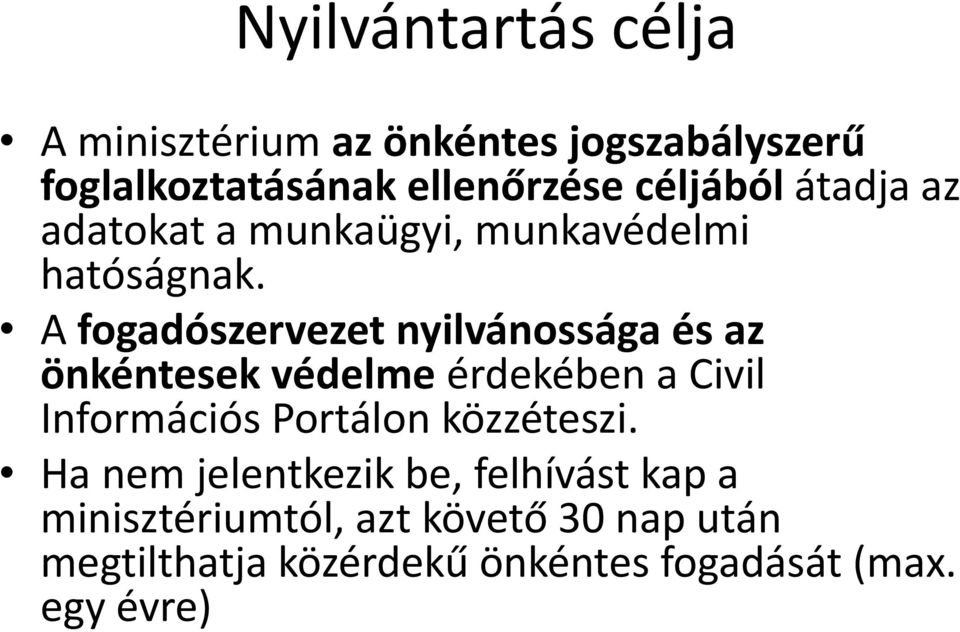 A fogadószervezet nyilvánossága és az önkéntesek védelme érdekében a Civil Információs Portálon