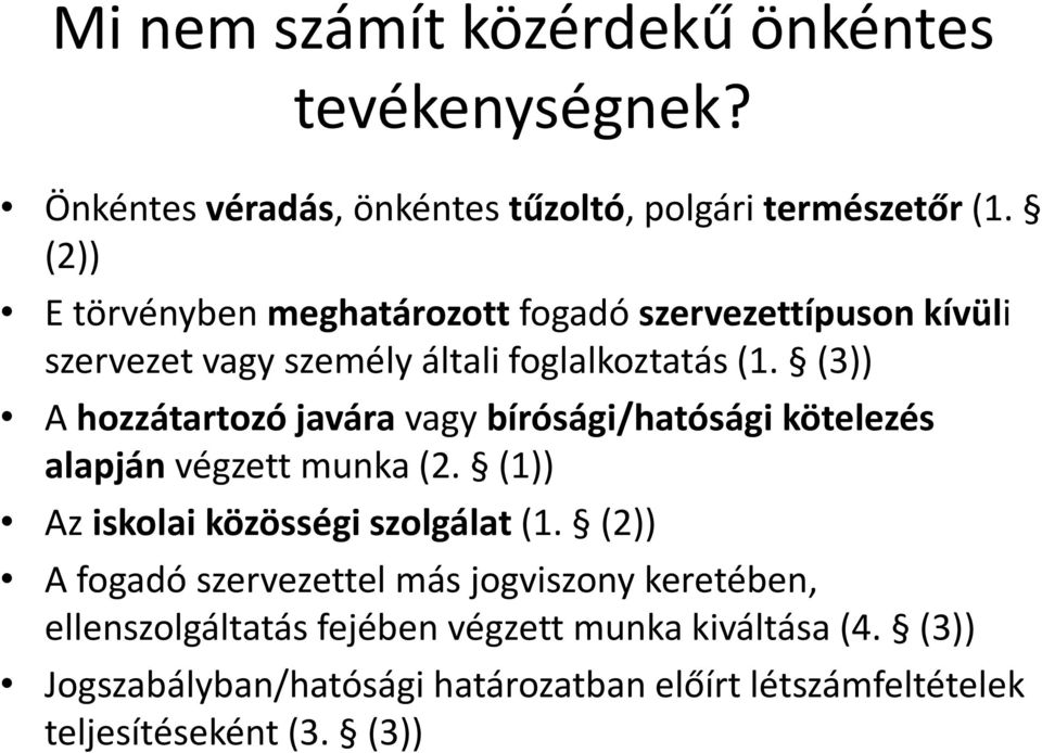 (3)) A hozzátartozó javára vagy bírósági/hatósági kötelezés alapján végzett munka (2. (1)) Az iskolai közösségi szolgálat (1.