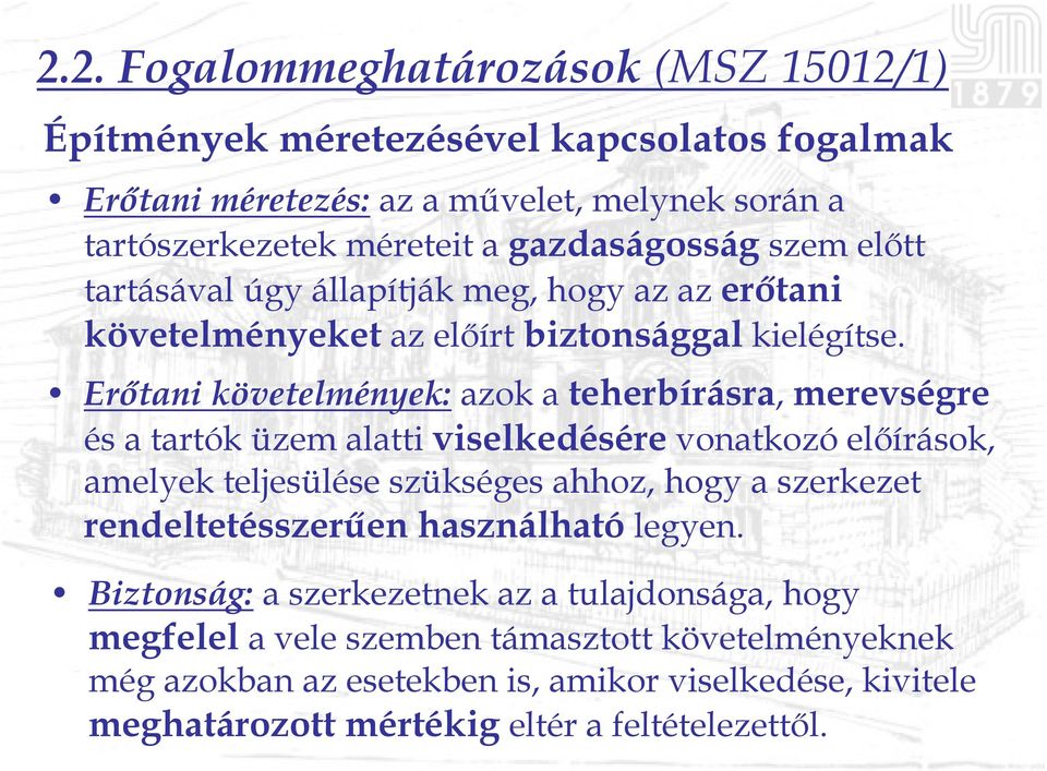 Erőtani követelmények: azok a teherbírásra, merevségre és a tartók üzem alatti viselkedésére vonatkozó előírások, amelyek teljesülése szükséges ahhoz, hogy a szerkezet