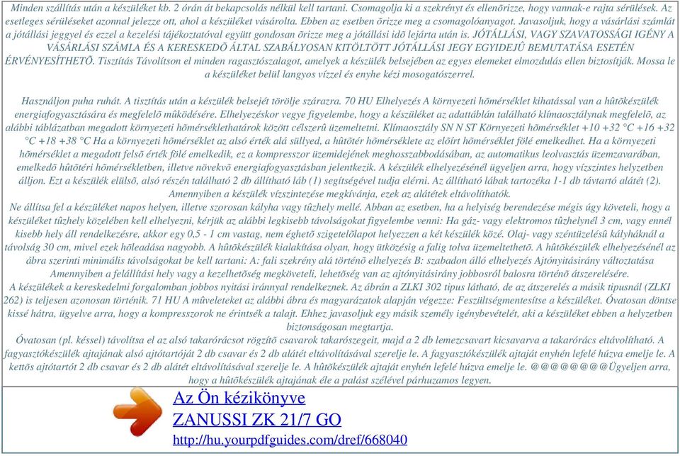 Javasoljuk, hogy a vásárlási számlát a jótállási jeggyel és ezzel a kezelési tájékoztatóval együtt gondosan õrizze meg a jótállási idõ lejárta után is.