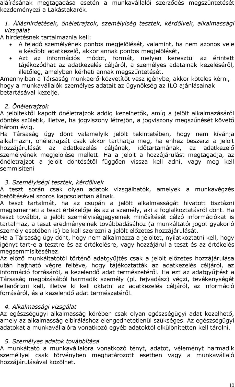 adatkezelő, akkor annak pontos megjelölését, Azt az információs módot, formát, melyen keresztül az érintett tájékozódhat az adatkezelés céljáról, a személyes adatainak kezeléséről, illetőleg,