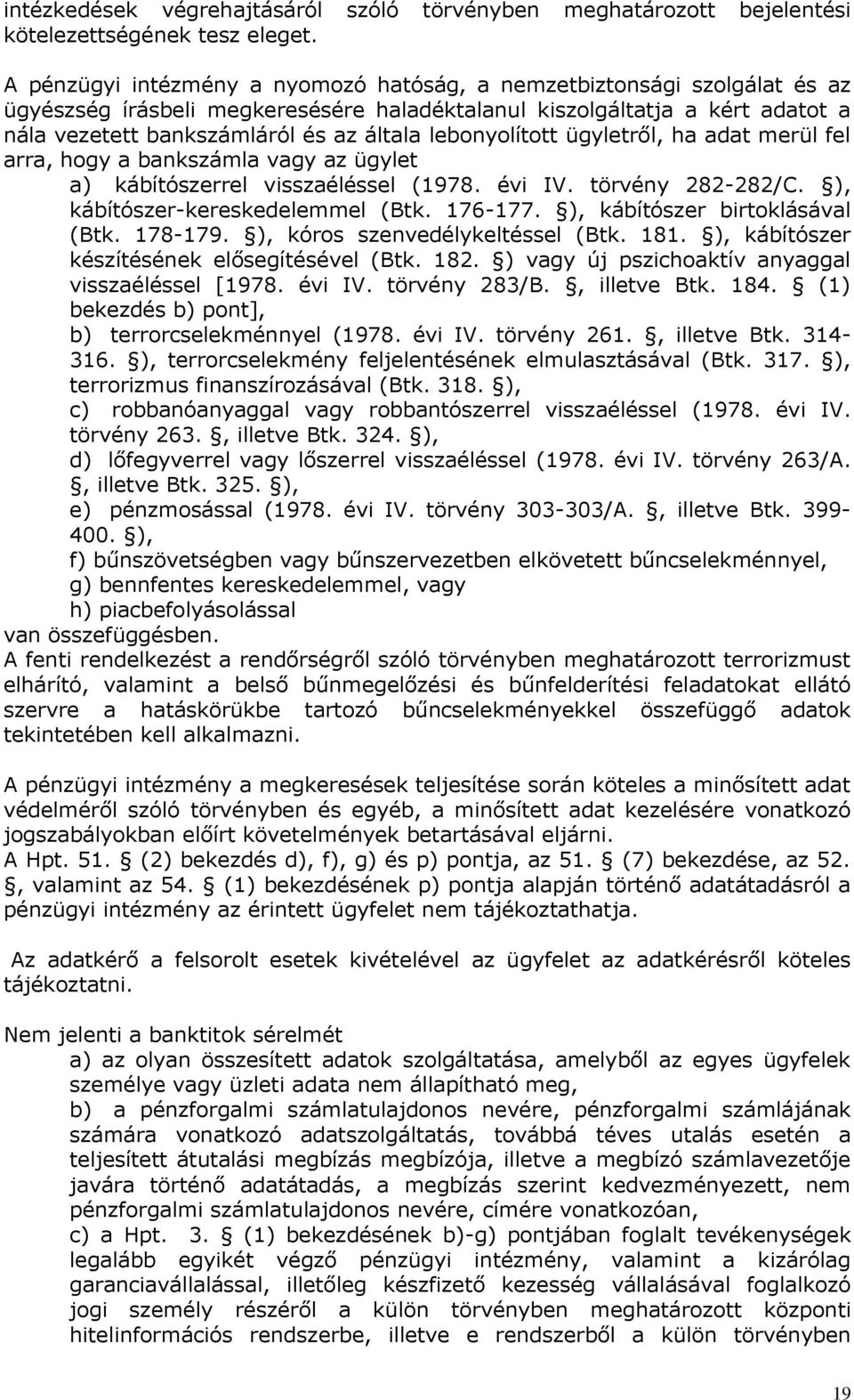 lebonyolított ügyletről, ha adat merül fel arra, hogy a bankszámla vagy az ügylet a) kábítószerrel visszaéléssel (1978. évi IV. törvény 282-282/C. ), kábítószer-kereskedelemmel (Btk. 176-177.