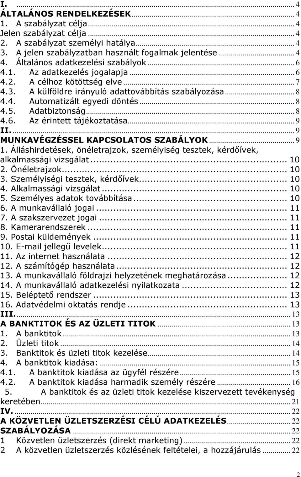 .. 8 4.5. Adatbiztonság... 8 4.6. Az érintett tájékoztatása... 9 II.... 9 MUNKAVÉGZÉSSEL KAPCSOLATOS SZABÁLYOK... 9 1.