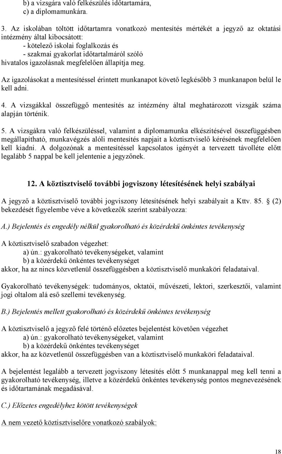 igazolásnak megfelelően állapítja meg. Az igazolásokat a mentesítéssel érintett munkanapot követő legkésőbb 3 munkanapon belül le kell adni. 4.