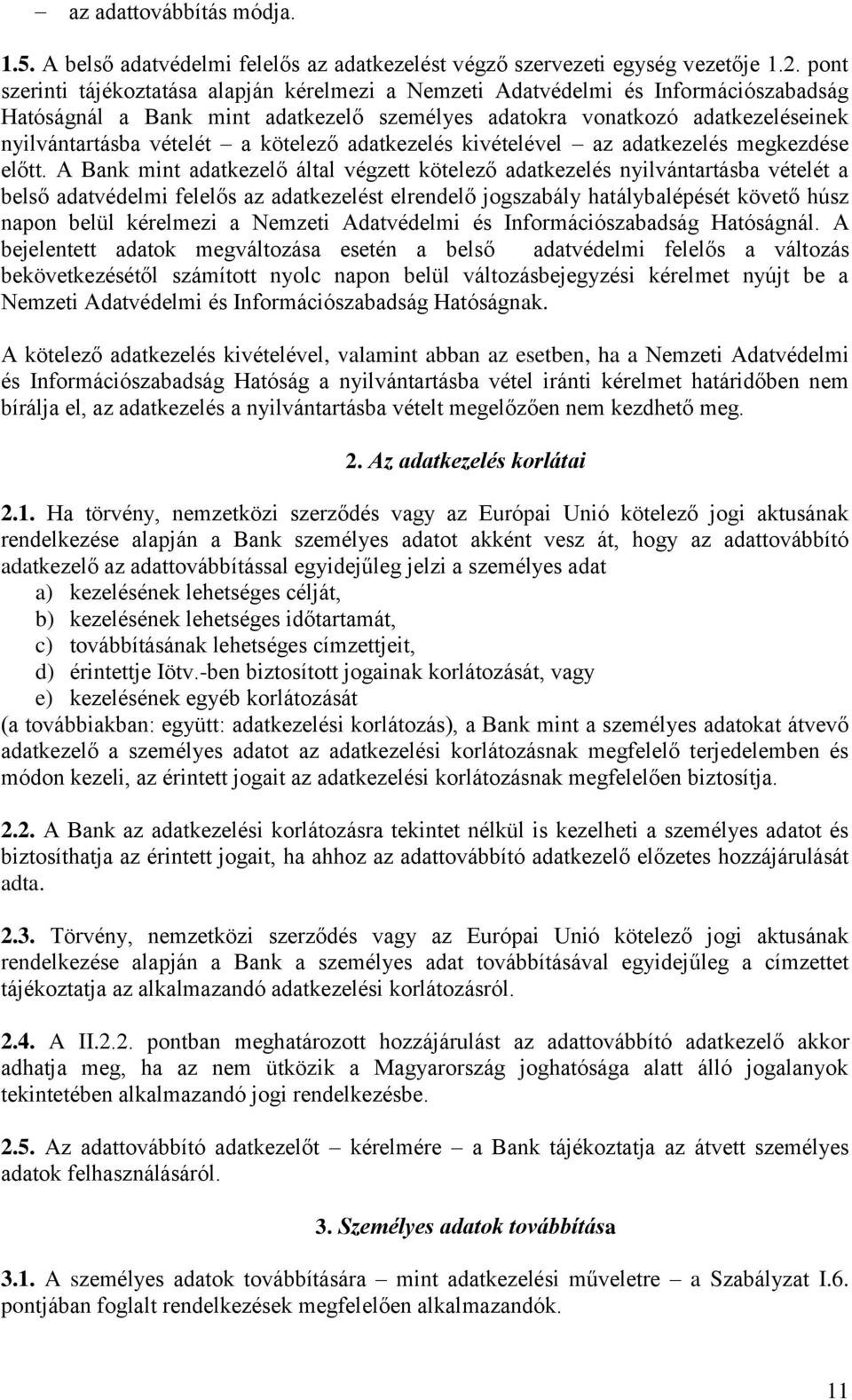 kötelező adatkezelés kivételével az adatkezelés megkezdése előtt.