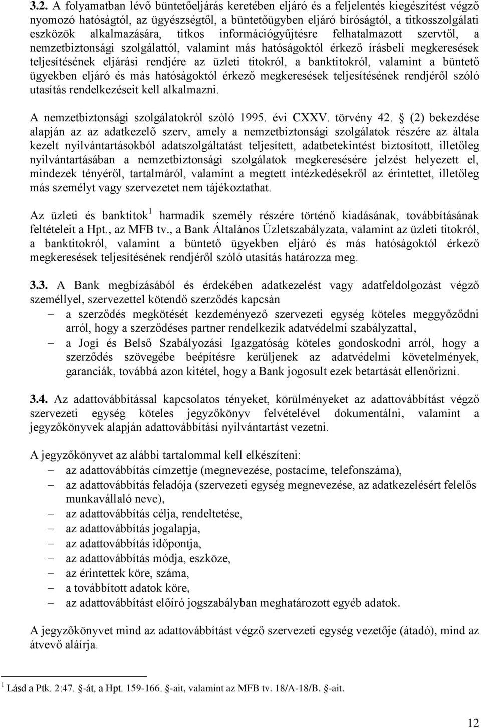 titokról, a banktitokról, valamint a büntető ügyekben eljáró és más hatóságoktól érkező megkeresések teljesítésének rendjéről szóló utasítás rendelkezéseit kell alkalmazni.