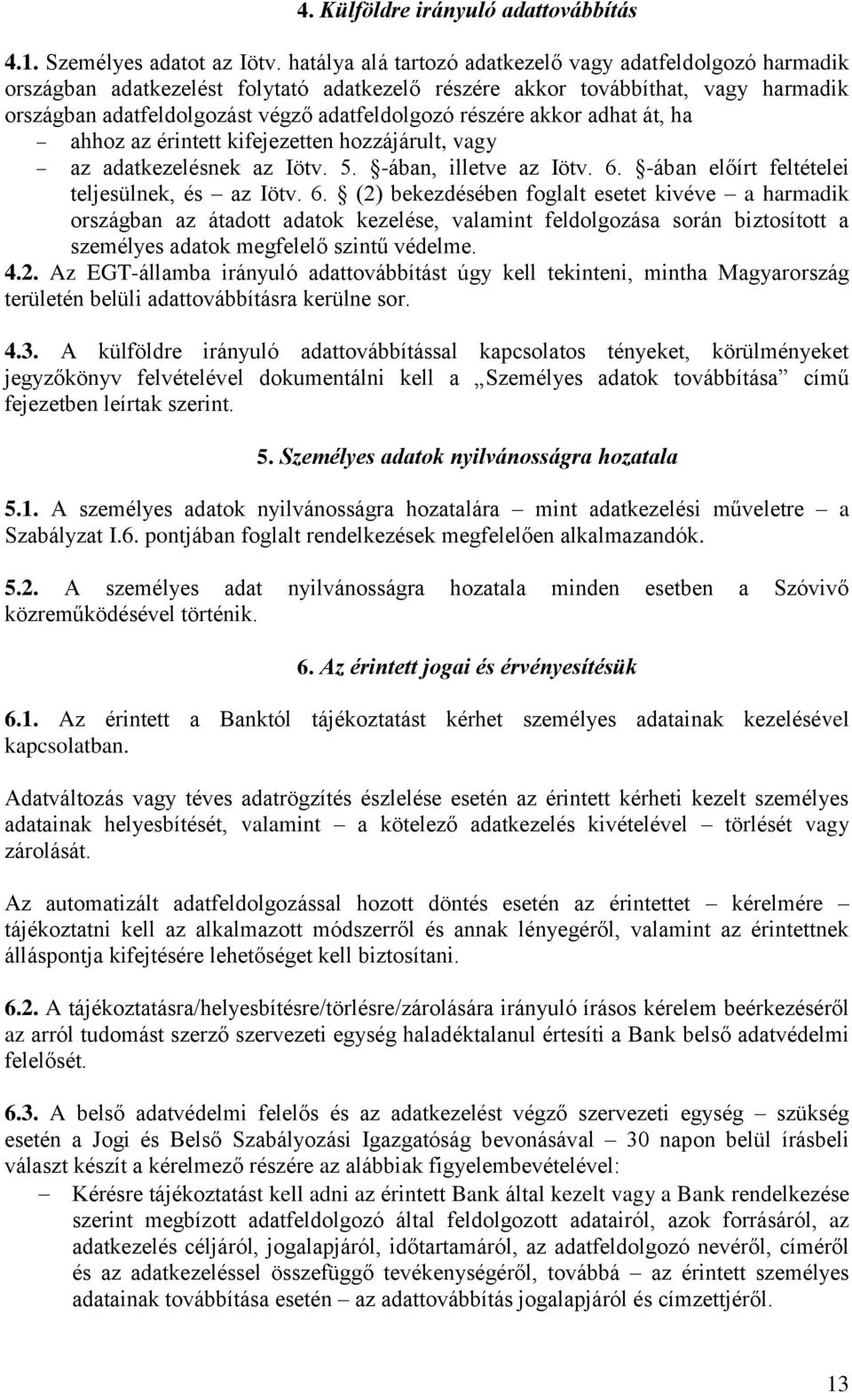 akkor adhat át, ha ahhoz az érintett kifejezetten hozzájárult, vagy az adatkezelésnek az Iötv. 5. -ában, illetve az Iötv. 6.