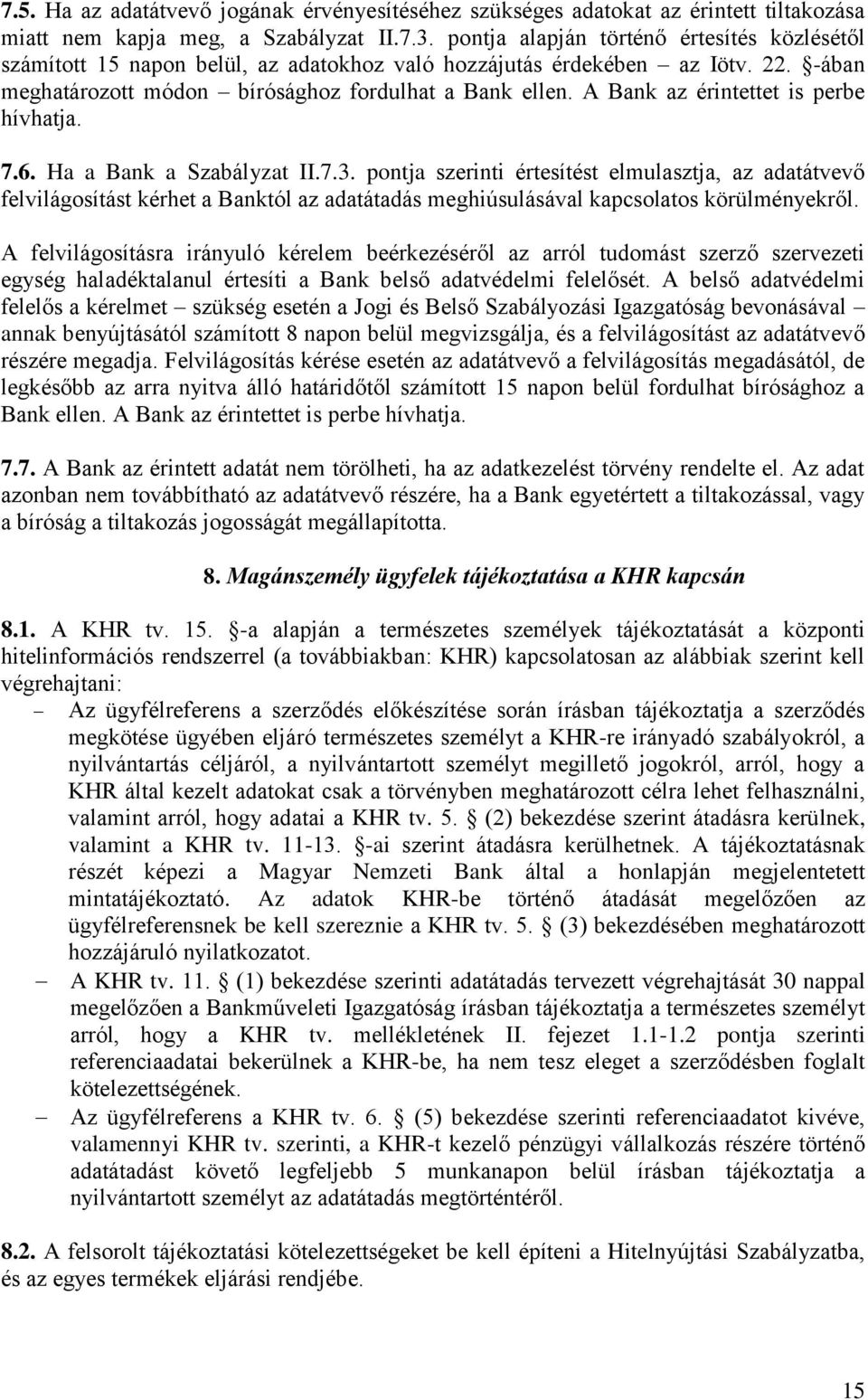 A Bank az érintettet is perbe hívhatja. 7.6. Ha a Bank a Szabályzat II.7.3.