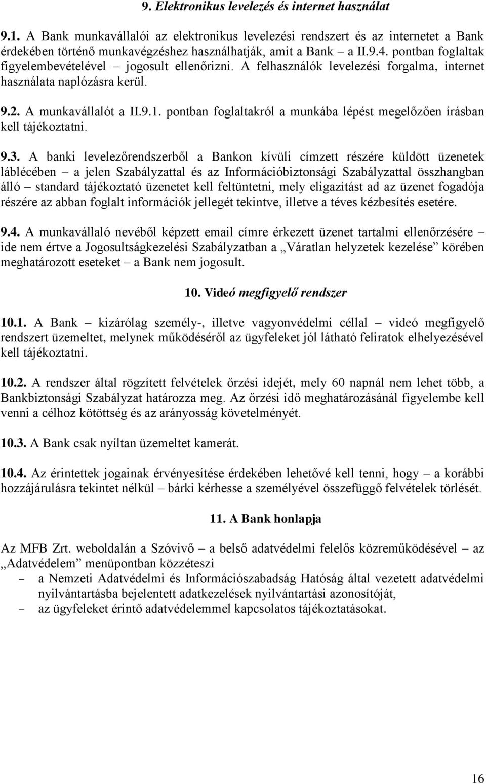 pontban foglaltakról a munkába lépést megelőzően írásban kell tájékoztatni. 9.3.