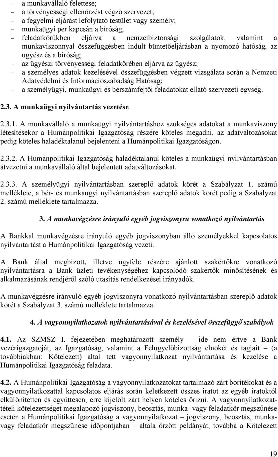 a személyes adatok kezelésével összefüggésben végzett vizsgálata során a Nemzeti Adatvédelmi és Információszabadság Hatóság; a személyügyi, munkaügyi és bérszámfejtői feladatokat ellátó szervezeti