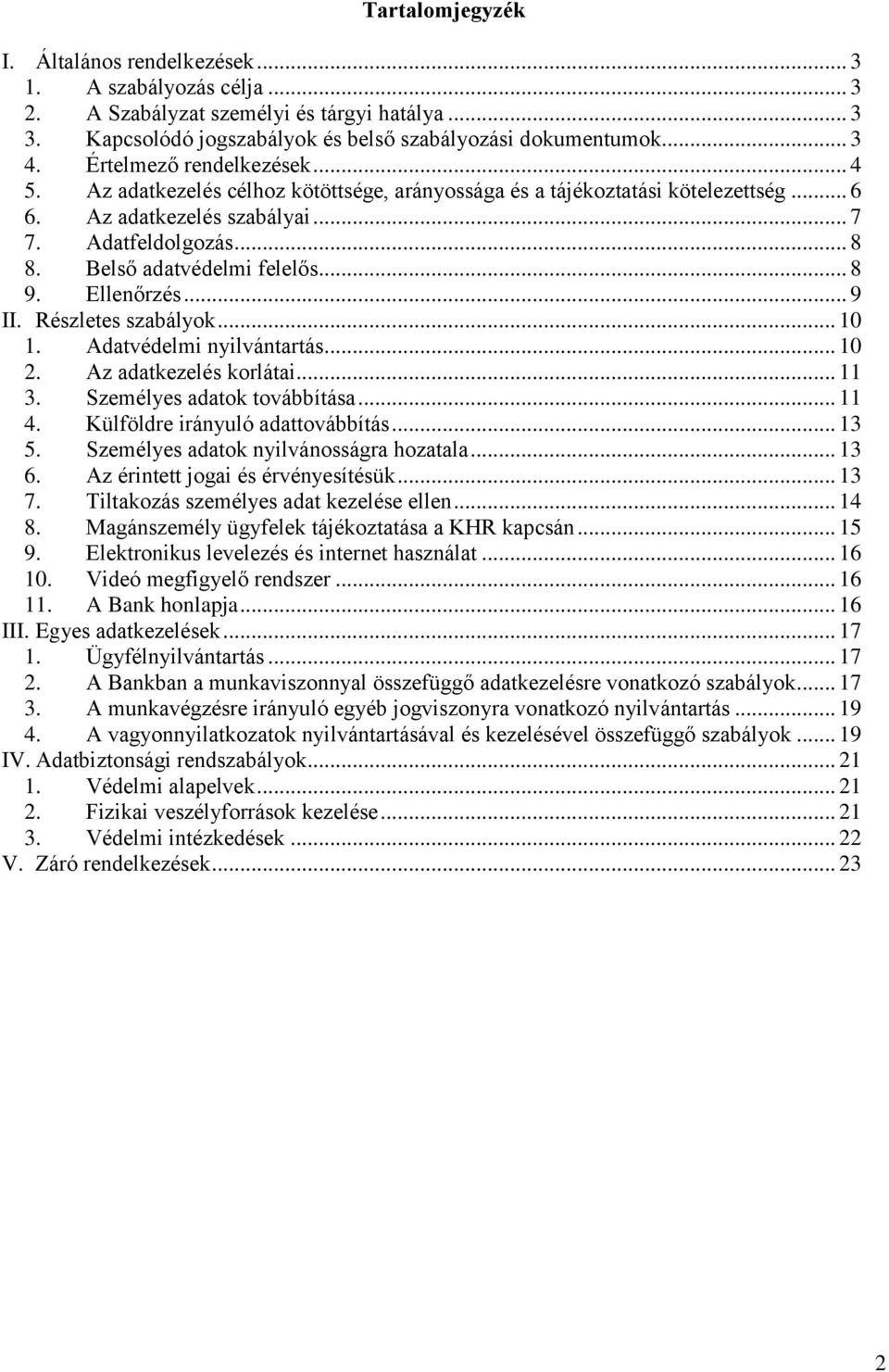 Belső adatvédelmi felelős... 8 9. Ellenőrzés... 9 II. Részletes szabályok... 10 1. Adatvédelmi nyilvántartás... 10 2. Az adatkezelés korlátai... 11 3. Személyes adatok továbbítása... 11 4.