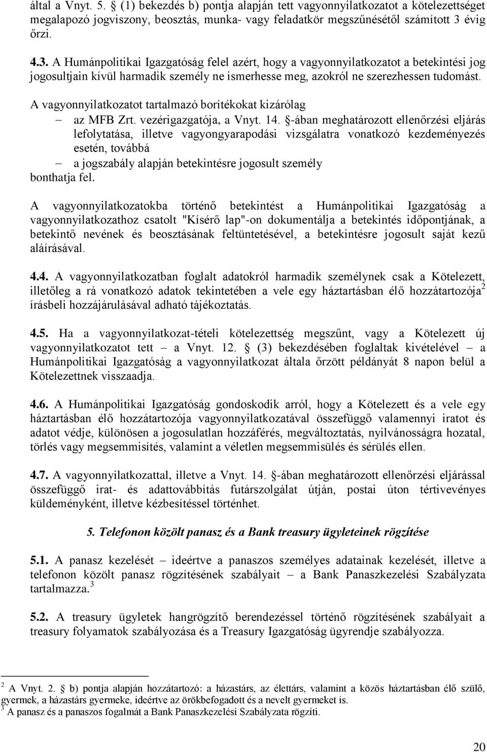A vagyonnyilatkozatot tartalmazó borítékokat kizárólag az MFB Zrt. vezérigazgatója, a Vnyt. 14.