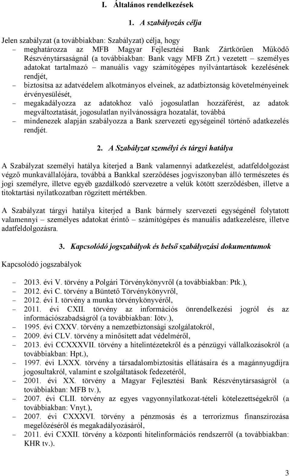 ) vezetett személyes adatokat tartalmazó manuális vagy számítógépes nyilvántartások kezelésének rendjét, biztosítsa az adatvédelem alkotmányos elveinek, az adatbiztonság követelményeinek