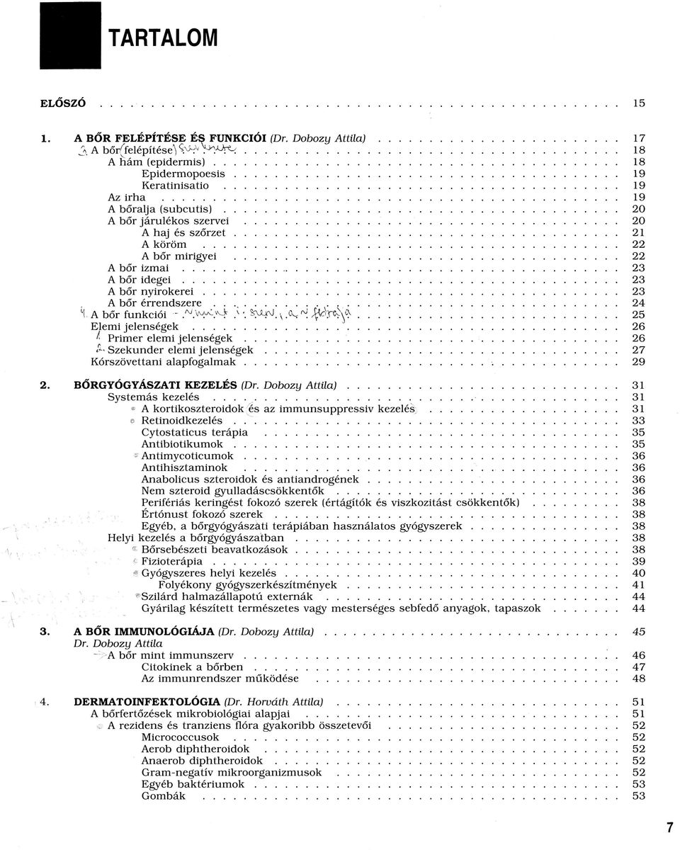 \ ^...... Elemi jelenségek..."... ^ Primer elemi j e le n s é g e k......... Szekunder elemi j e le n s é g e k...... Kórszövettani alapfogalm ak... 2. BŐRGYÓGYÁSZATI KEZELÉS (Dr.