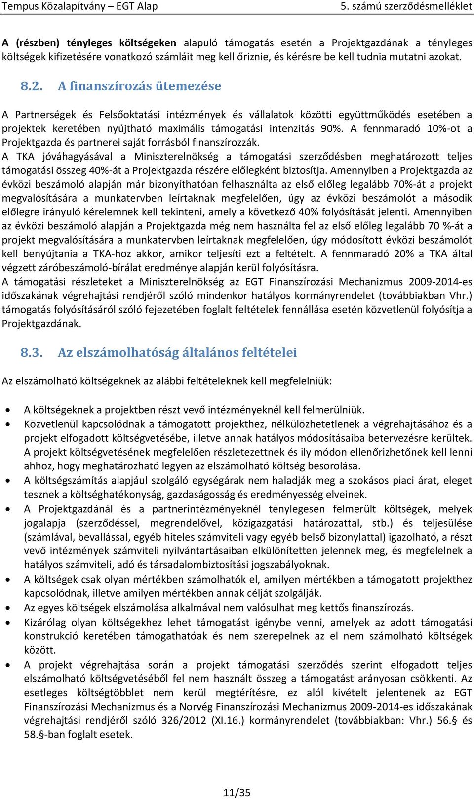 A fennmaradó 10%-ot a Projektgazda és partnerei saját forrásból finanszírozzák.