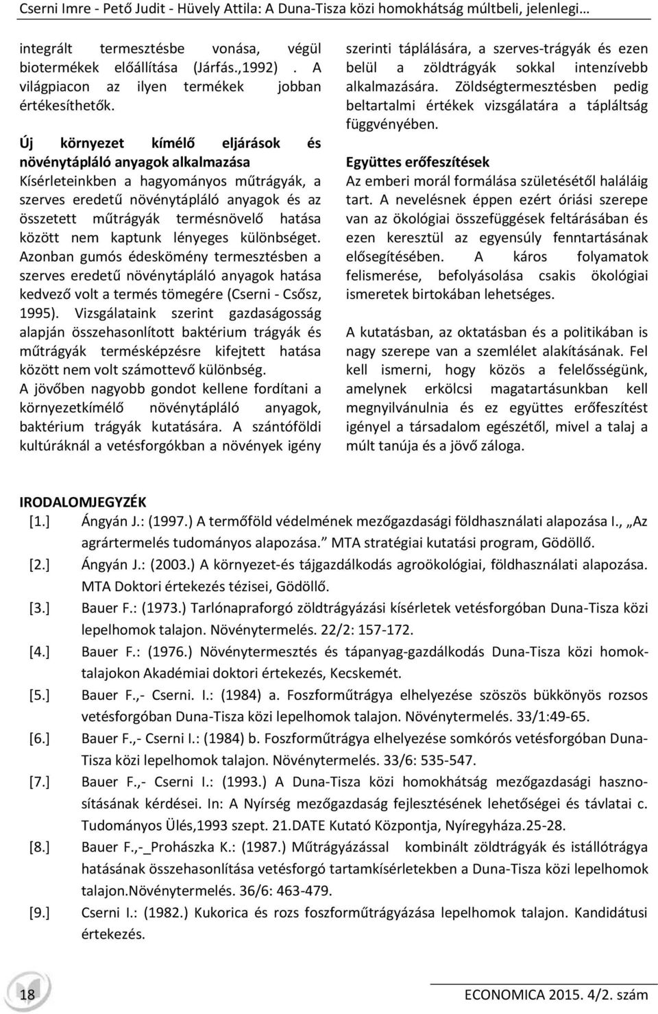 Új környezet kímélő eljárások és növénytápláló anyagok alkalmazása Kísérleteinkben a hagyományos műtrágyák, a szerves eredetű növénytápláló anyagok és az összetett műtrágyák termésnövelő hatása