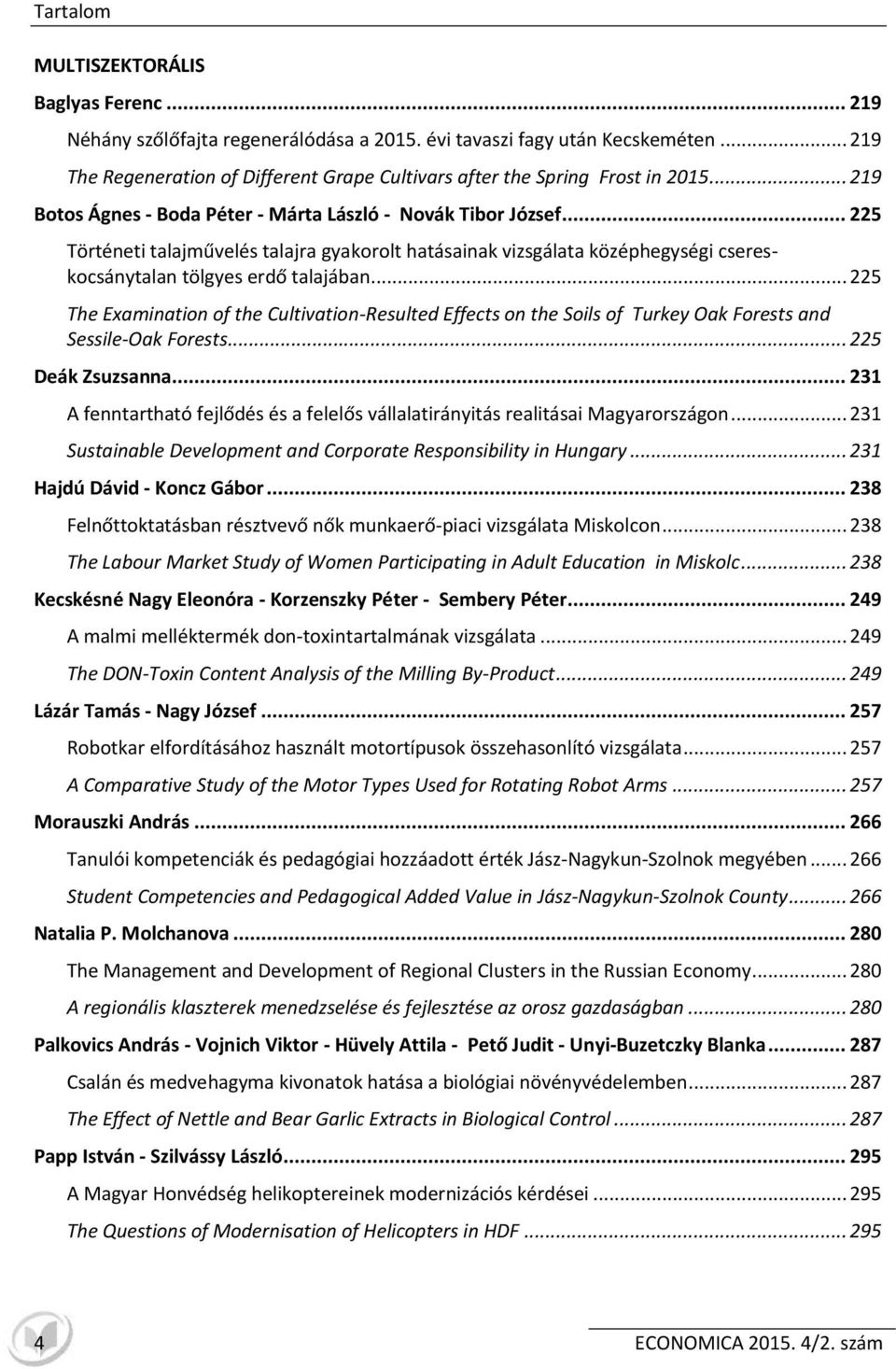 .. 225 Történeti talajművelés talajra gyakorolt hatásainak vizsgálata középhegységi csereskocsánytalan tölgyes erdő talajában.