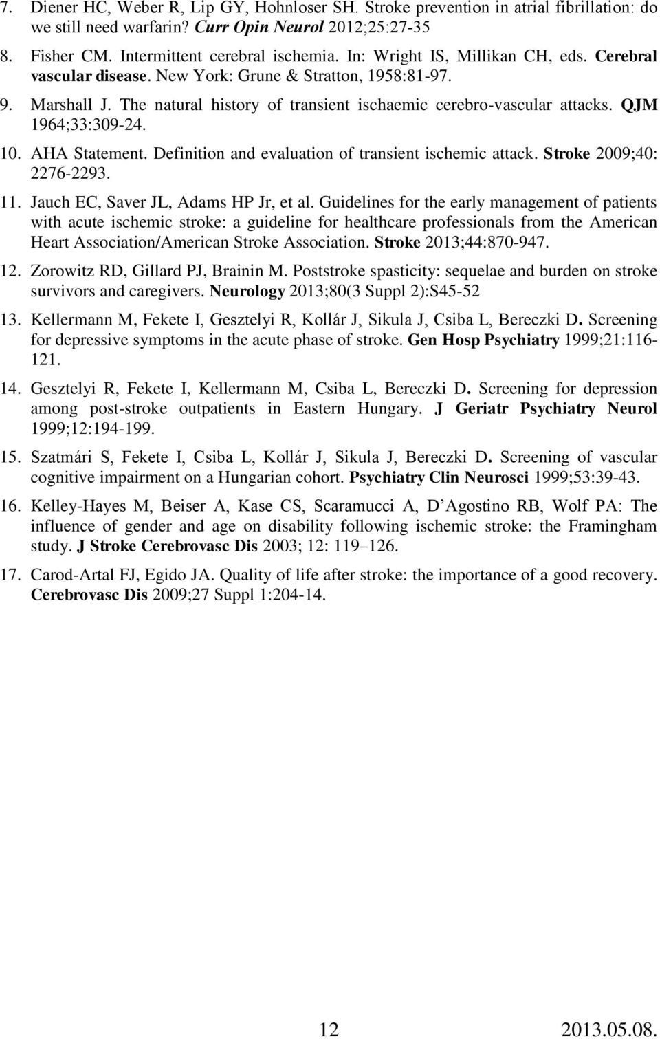 QJM 1964;33:309-24. 10. AA Statement. Definition and evaluation of transient ischemic attack. Stroke 2009;40: 2276-2293. 11. Jauch EC, Saver JL, Adams Jr, et al.