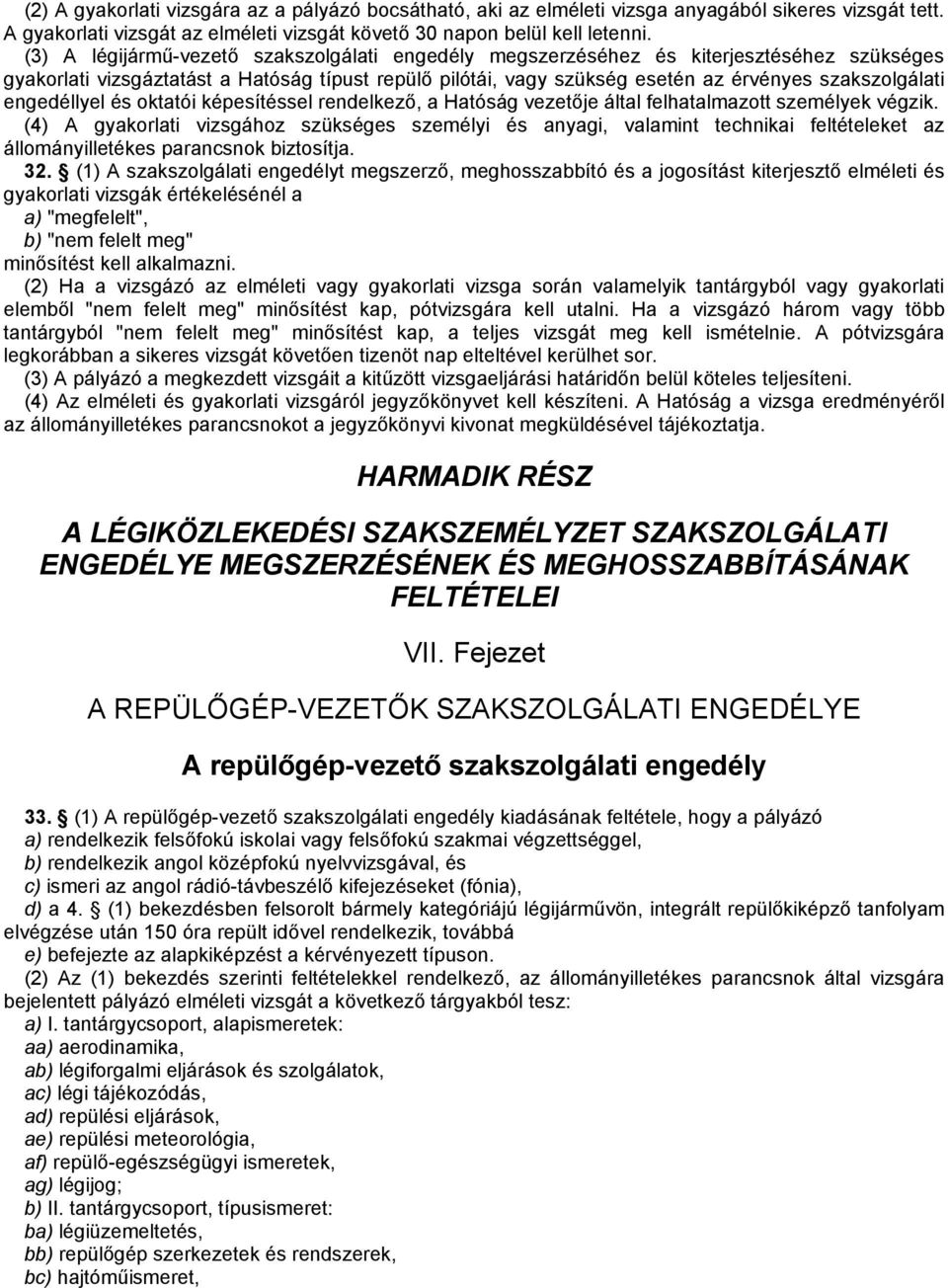 engedéllyel és oktatói képesítéssel rendelkező, a Hatóság vezetője által felhatalmazott személyek végzik.