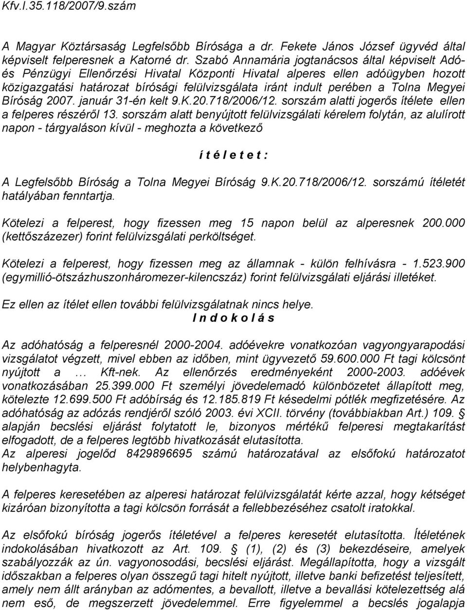 Tolna Megyei Bíróság 2007. január 31-én kelt 9.K.20.718/2006/12. sorszám alatti jogerős ítélete ellen a felperes részéről 13.