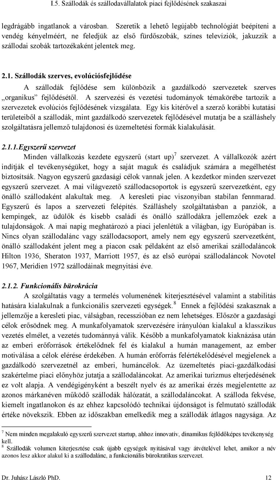 Szállodák szerves, evolúciósfejlődése A szállodák fejlődése sem különbözik a gazdálkodó szervezetek szerves organikus fejlődésétől.