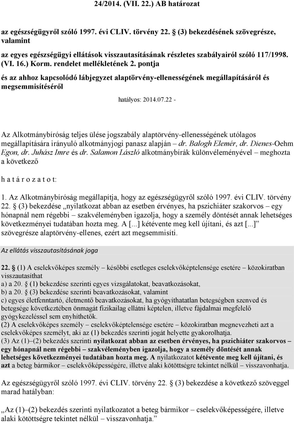 pontja és az ahhoz kapcsolódó lábjegyzet alaptörvény-ellenességének megállapításáról és megsemmisítéséről hatályos: 2014.07.