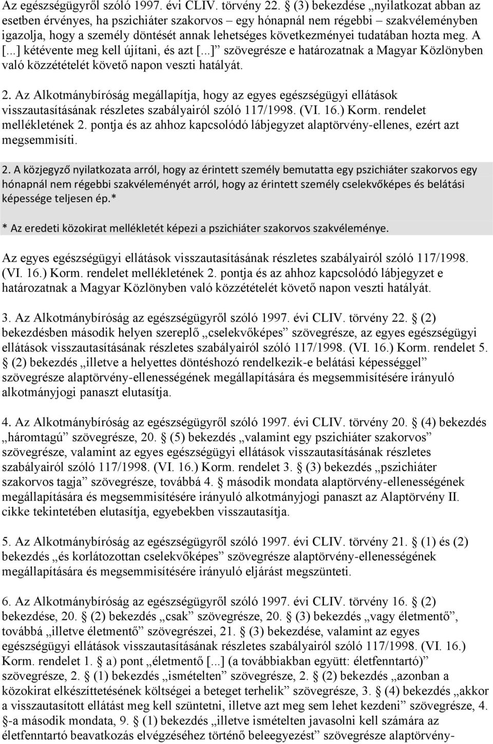 hozta meg. A [...] kétévente meg kell újítani, és azt [...] szövegrésze e határozatnak a Magyar Közlönyben való közzétételét követő napon veszti hatályát. 2.