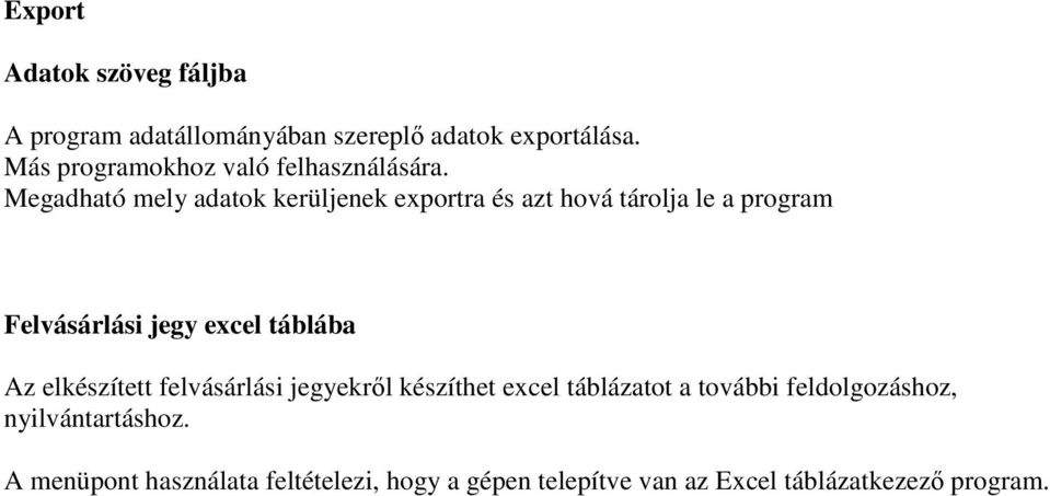 Megadható mely adatok kerüljenek exportra és azt hová tárolja le a program Felvásárlási jegy excel táblába