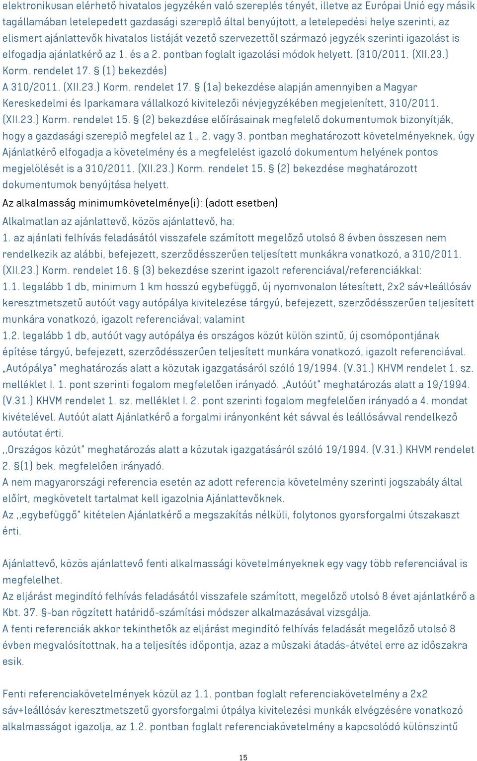 ) Korm. rendelet 17. (1) bekezdés) A 310/2011. (XII.23.) Korm. rendelet 17. (1a) bekezdése alapján amennyiben a Magyar Kereskedelmi és Iparkamara vállalkozó kivitelezői névjegyzékében megjelenített, 310/2011.