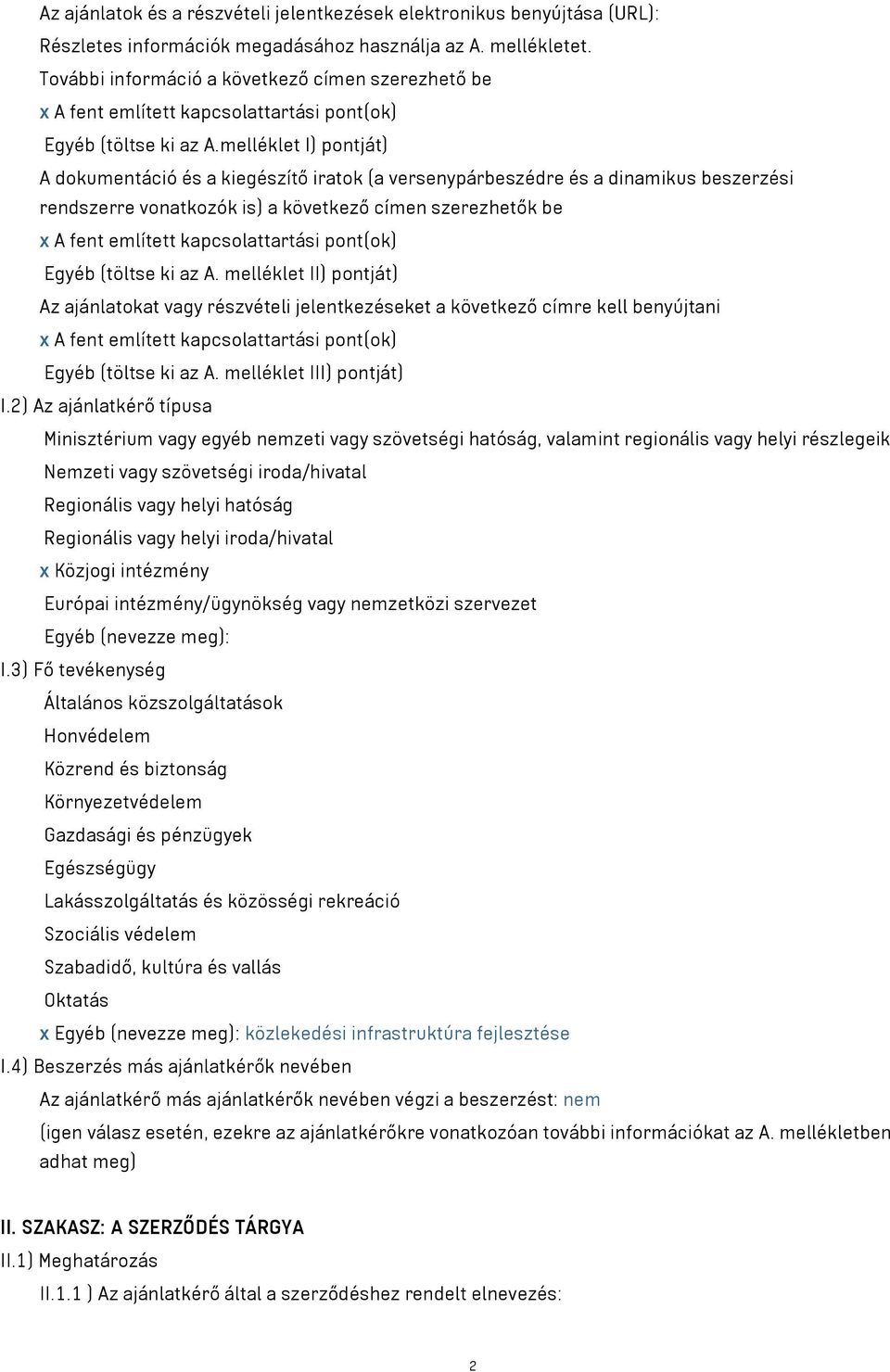 melléklet I) pontját) A dokumentáció és a kiegészítő iratok (a versenypárbeszédre és a dinamikus beszerzési rendszerre vonatkozók is) a következő címen szerezhetők be x A fent említett