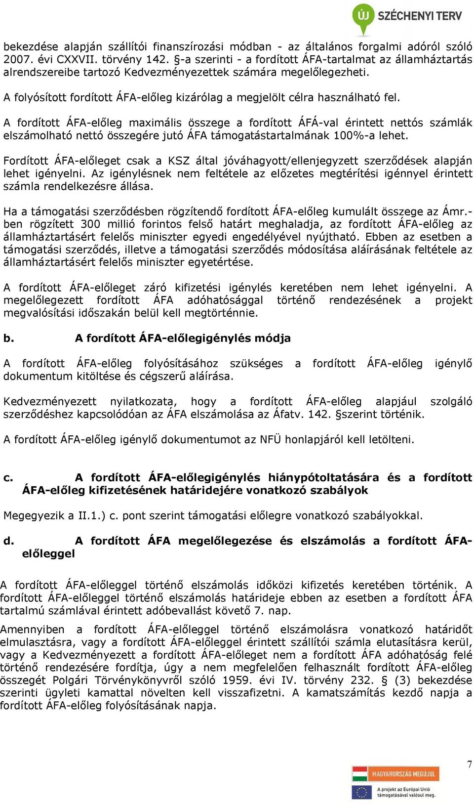 A folyósított fordított ÁFA-előleg kizárólag a megjelölt célra használható fel.