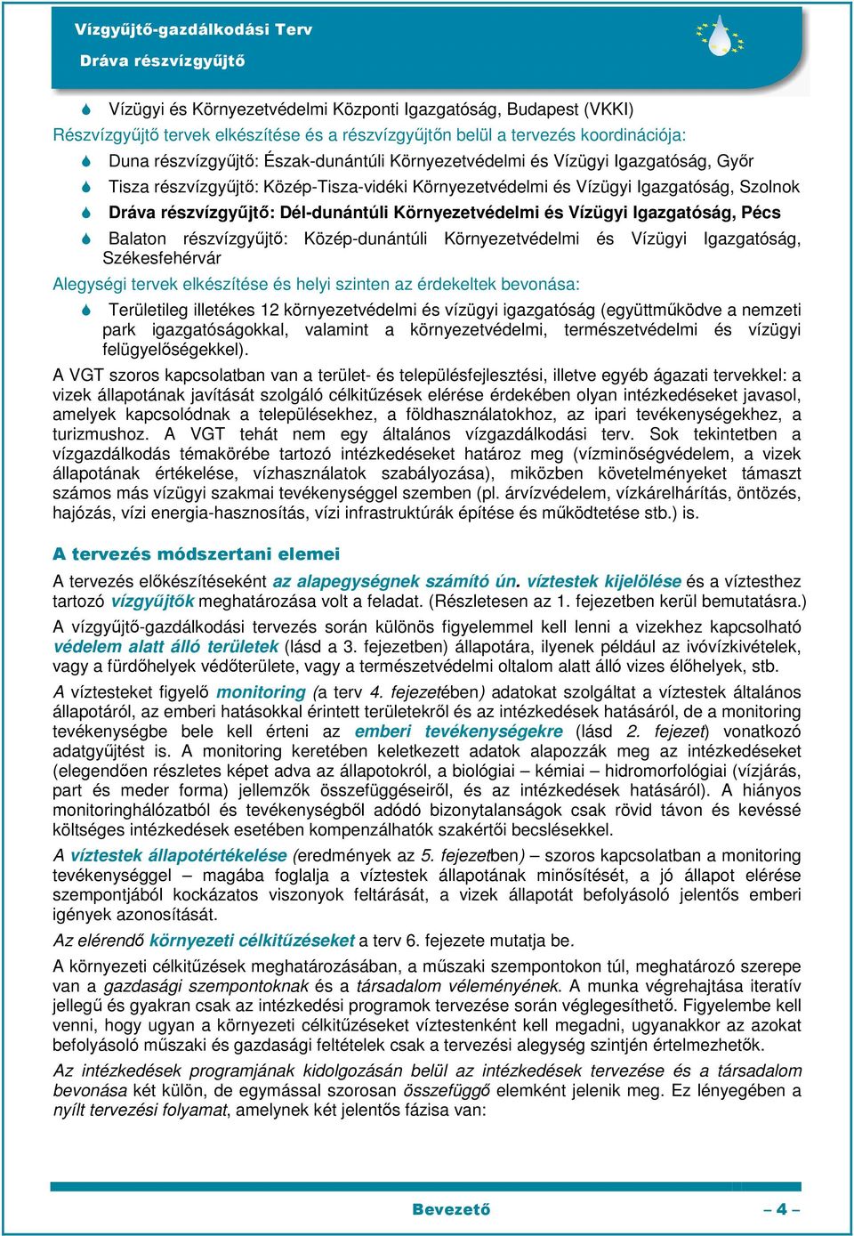 Balaton részvízgyőjtı: Közép-dunántúli Környezetvédelmi és Vízügyi Igazgatóság, Székesfehérvár Alegységi tervek elkészítése és helyi szinten az érdekeltek bevonása: Területileg illetékes 12
