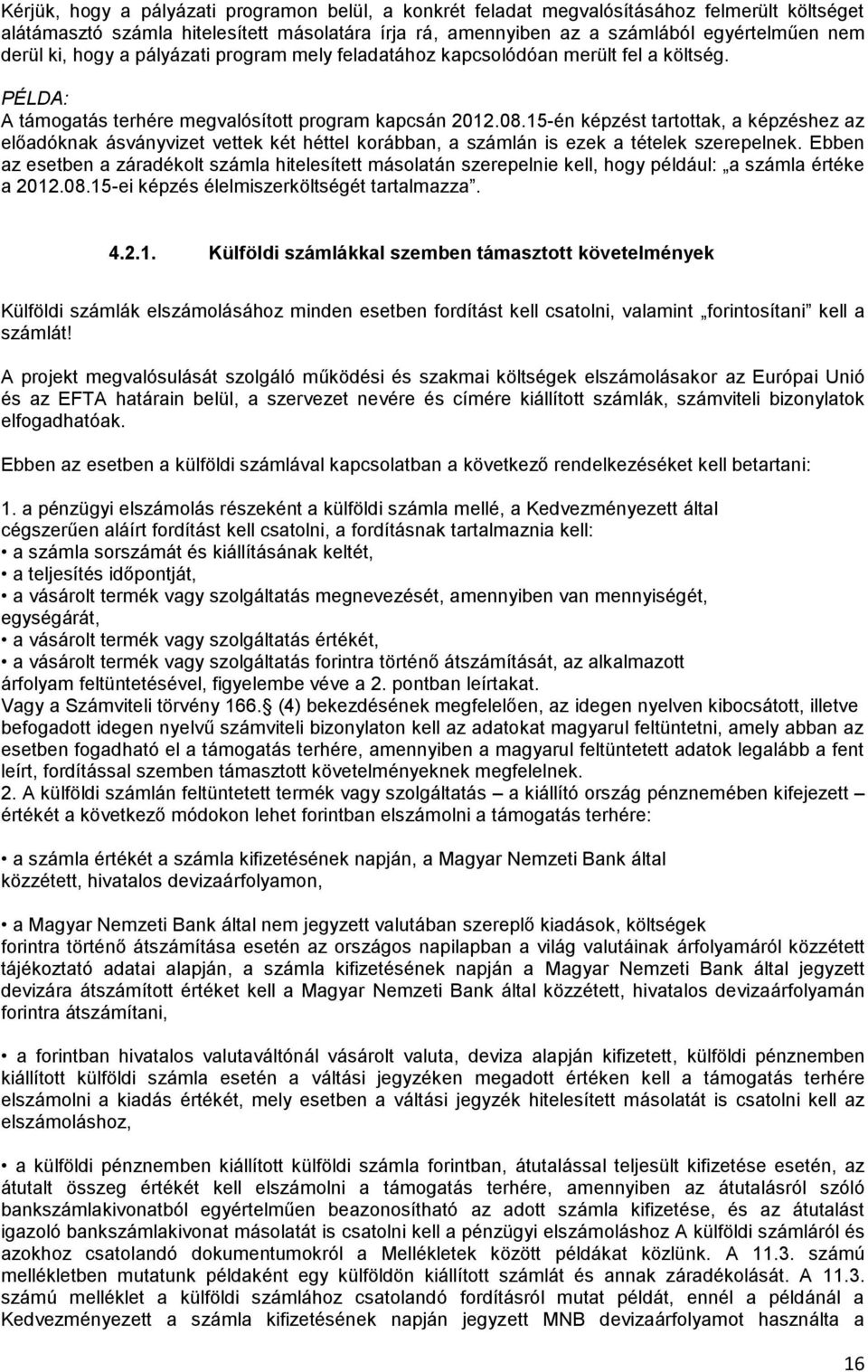 15-én képzést tartottak, a képzéshez az előadóknak ásványvizet vettek két héttel korábban, a számlán is ezek a tételek szerepelnek.