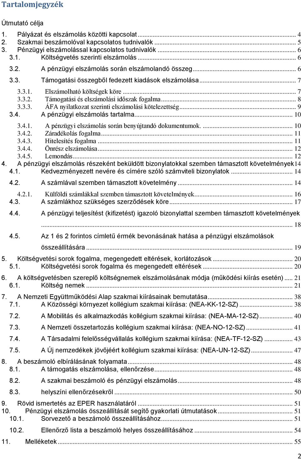 .. 8 3.3.3. ÁFA nyilatkozat szerinti elszámolási kötelezettség... 9 3.4. A pénzügyi elszámolás tartalma... 10 3.4.1. A pénzügyi elszámolás során benyújtandó dokumentumok.... 10 3.4.2.