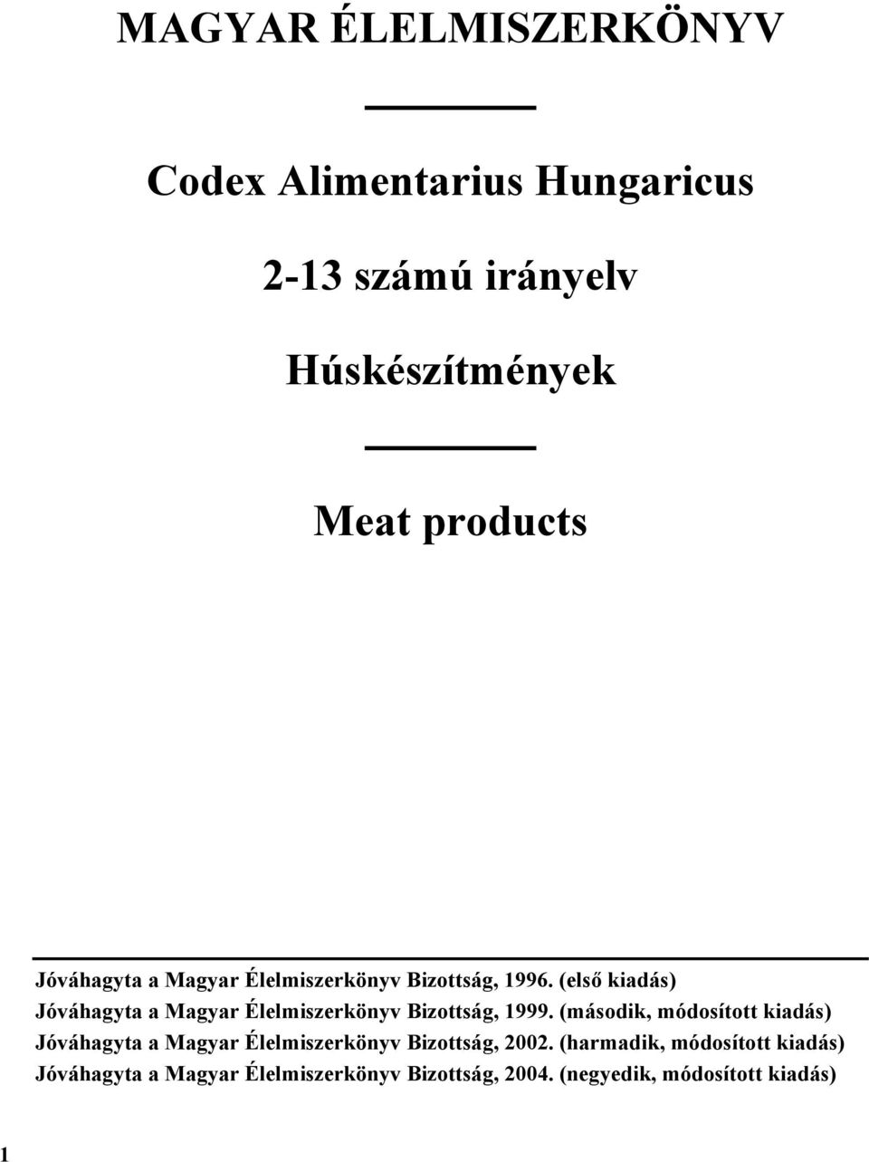 (első kiadás) Jóváhagyta a Magyar Élelmiszerkönyv Bizottság, 1999.