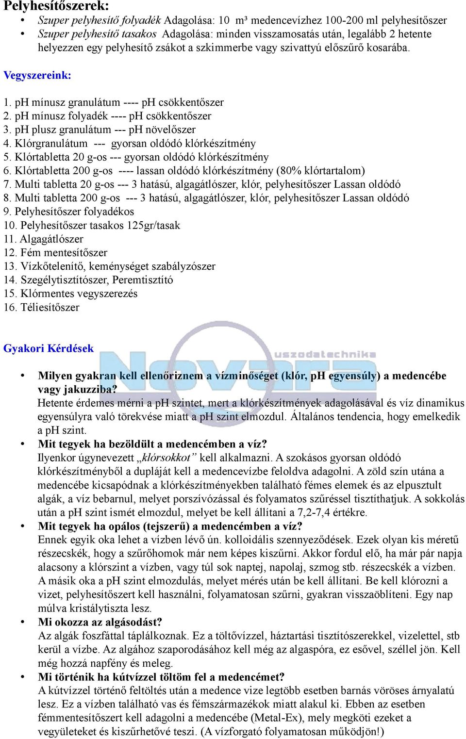 ph plusz granulátum --- ph növelőszer 4. Klórgranulátum --- gyorsan oldódó klórkészítmény 5. Klórtabletta 20 g-os --- gyorsan oldódó klórkészítmény 6.