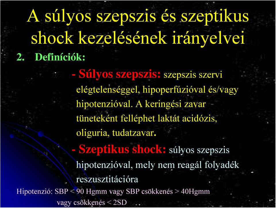 hipotenzióval. A keringési zavar tüneteként felléphet laktát acidózis, oliguria, tudatzavar.