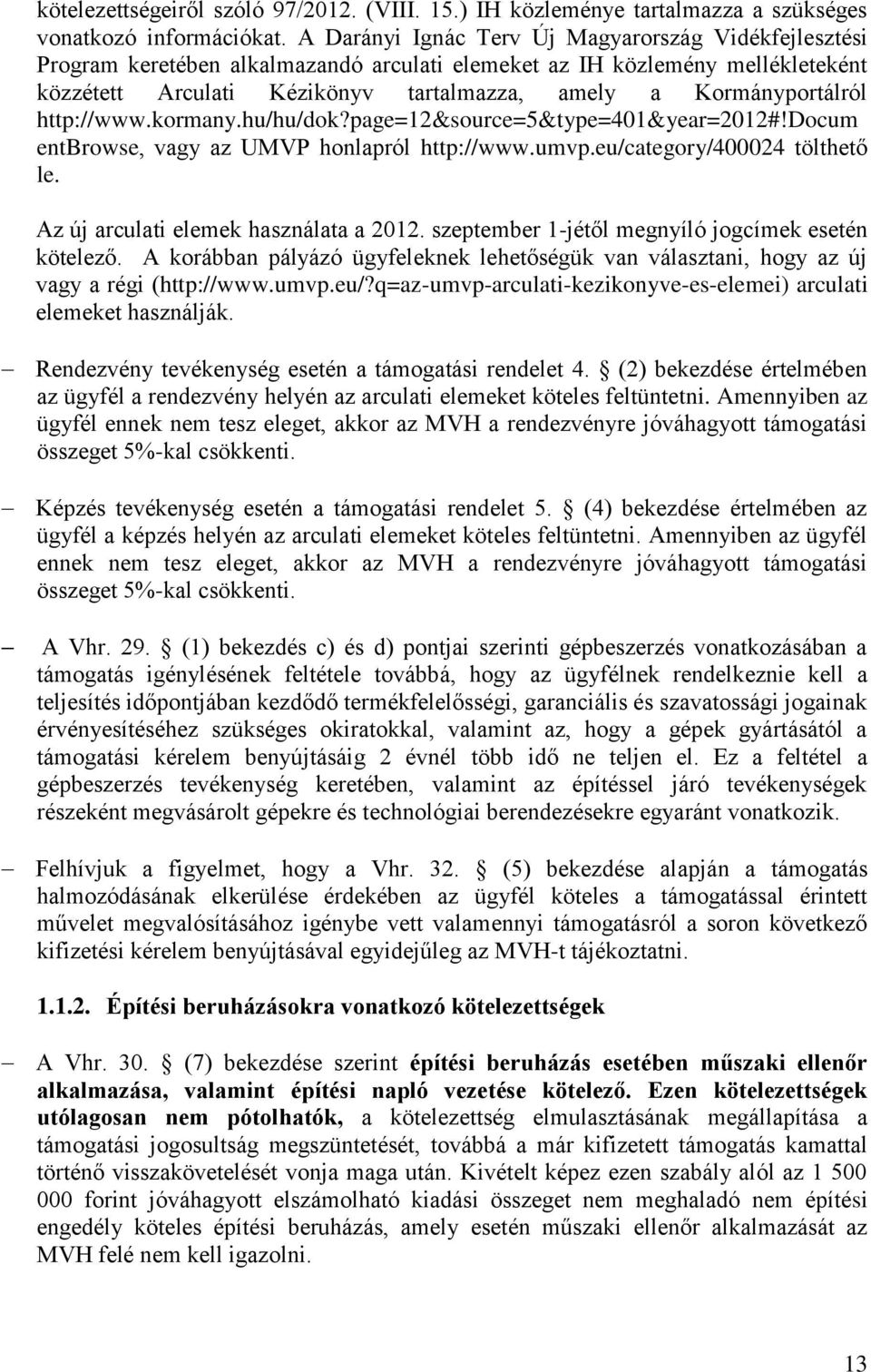 Kormányportálról http://www.kormany.hu/hu/dok?page=12&source=5&type=401&year=2012#!docum entbrowse, vagy az UMVP honlapról http://www.umvp.eu/category/400024 tölthető le.