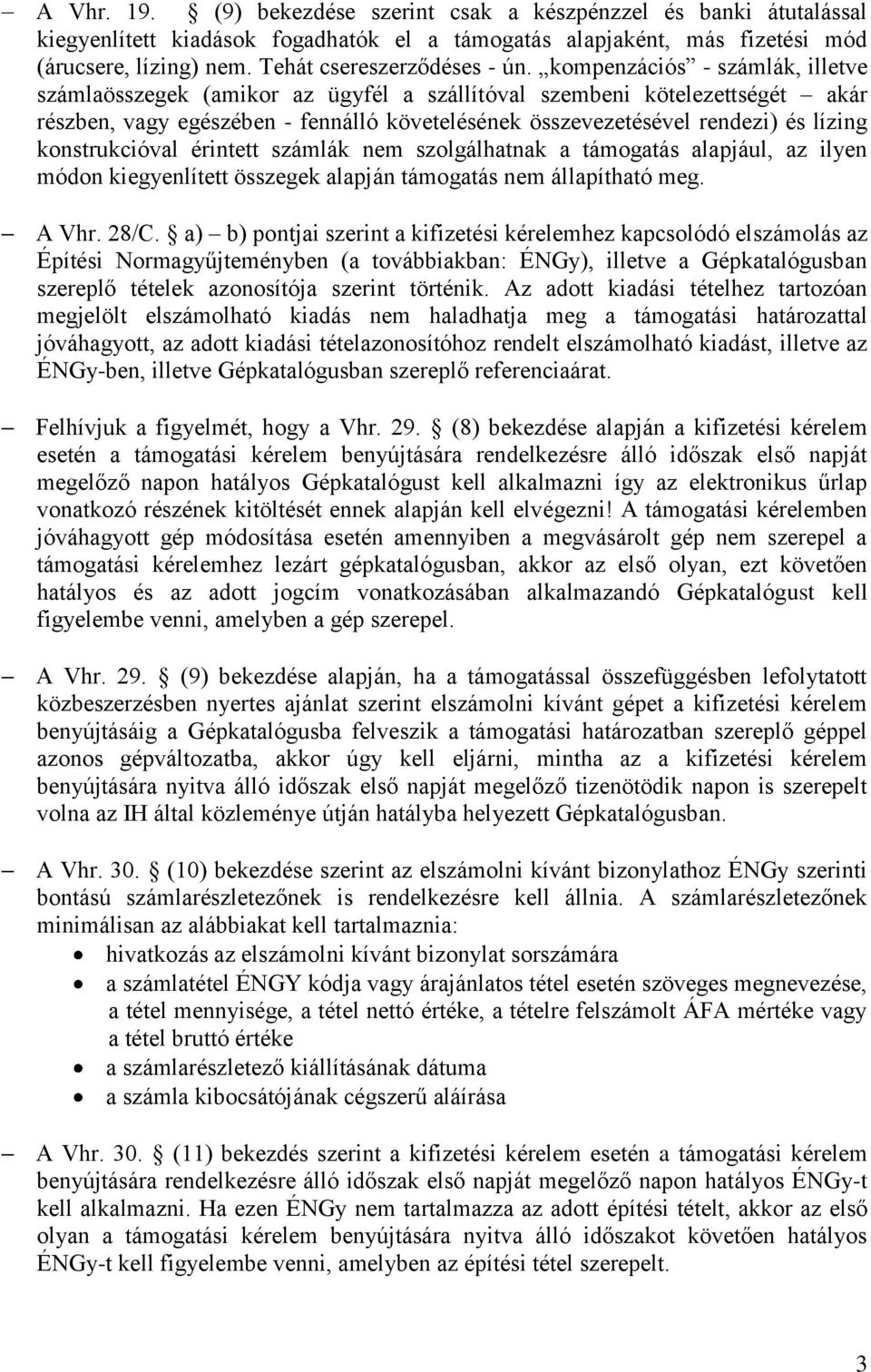 kompenzációs - számlák, illetve számlaösszegek (amikor az ügyfél a szállítóval szembeni kötelezettségét akár részben, vagy egészében - fennálló követelésének összevezetésével rendezi) és lízing