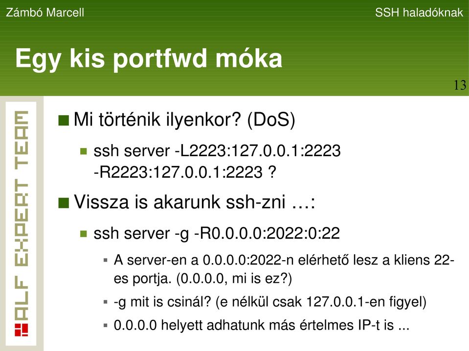 0.0.0:2022-n elérhető lesz a kliens 22- es portja. (0.0.0.0, mi is ez?) -g mit is csinál?