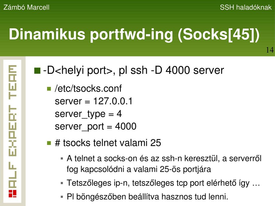 0.1 server_type = 4 server_port = 4000 # tsocks telnet valami 25 A telnet a socks-on és az