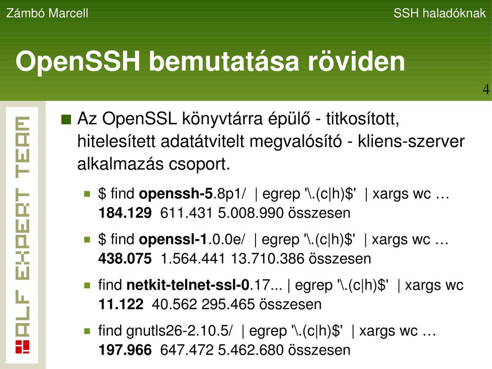 990 összesen $ find openssl-1.0.0e/ egrep '\.(c h)$' xargs wc 438.075 1.564.441 13.710.