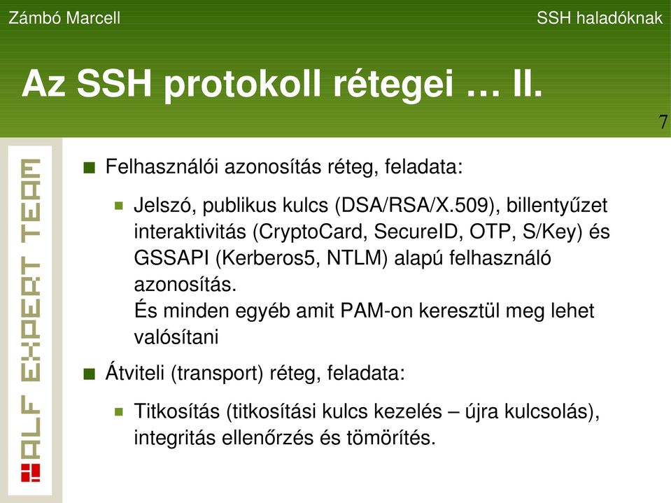 509), billentyűzet interaktivitás (CryptoCard, SecureID, OTP, S/Key) és GSSAPI (Kerberos5, NTLM) alapú