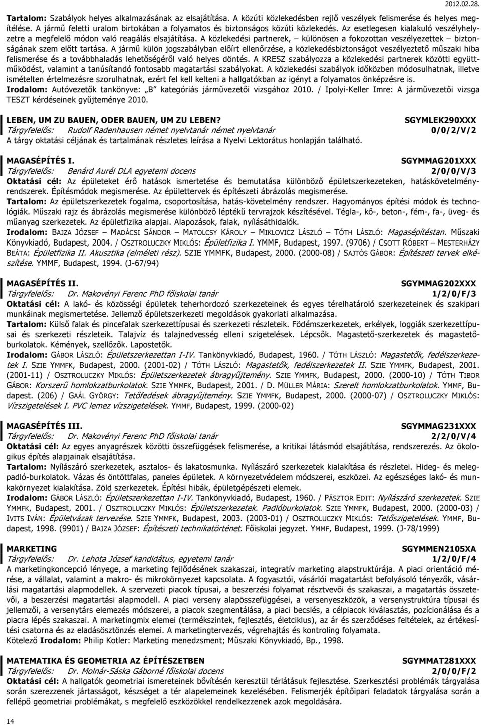 A közlekedési partnerek, különösen a fokozottan veszélyezettek biztonságának szem előtt tartása.